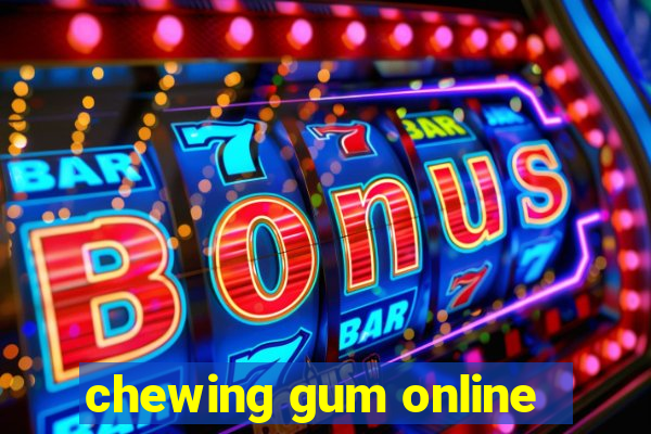 chewing gum online